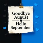 Farewell to the month of August and welcome September