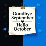 Farewell to the month of September and welcome October